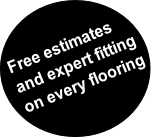 Free estimates
and expert fitting
on every flooring